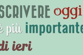 Scrivere oggi è più importante di ieri