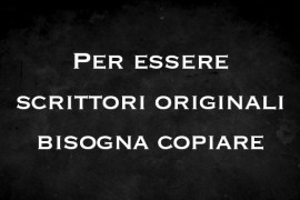Per essere scrittori originali bisogna copiare