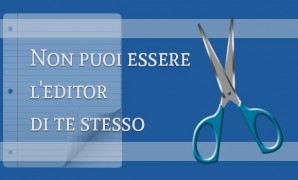 Non puoi essere l’editor di te stesso