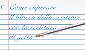 Come superare il blocco dello scrittore con la scrittura di getto