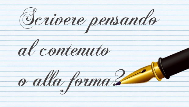 Scrivere pensando al contenuto o alla forma?