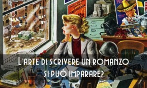 L’arte di scrivere un romanzo si può imparare?