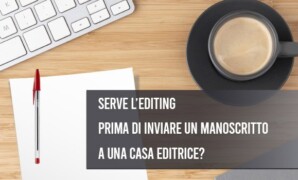 Serve l’editing prima di inviare un manoscritto a una casa editrice?