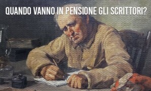 Quando vanno in pensione gli scrittori?