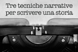 Tre tecniche narrative per scrivere una storia